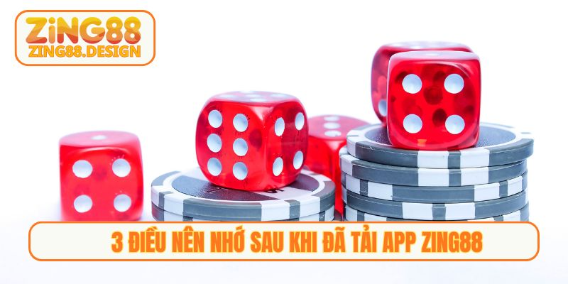 3 điều nên nhớ sau khi đã tải app Zing88 