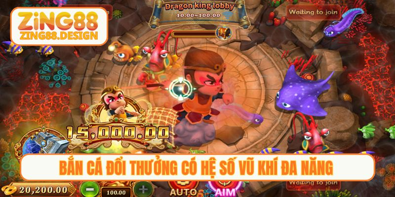 Bắn cá đổi thưởng có hệ số vũ khí đa năng