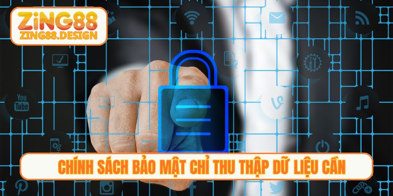Chính sách bảo mật chỉ thu thập dữ liệu cần