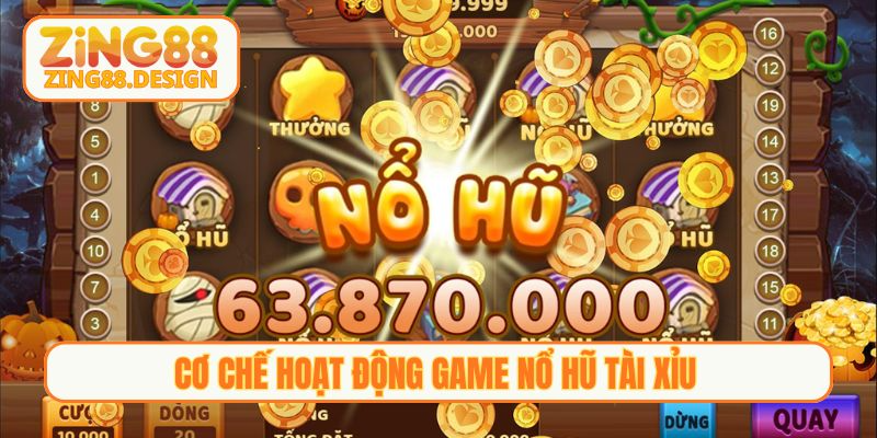 Cơ chế hoạt động game nổ hũ tài xỉu
