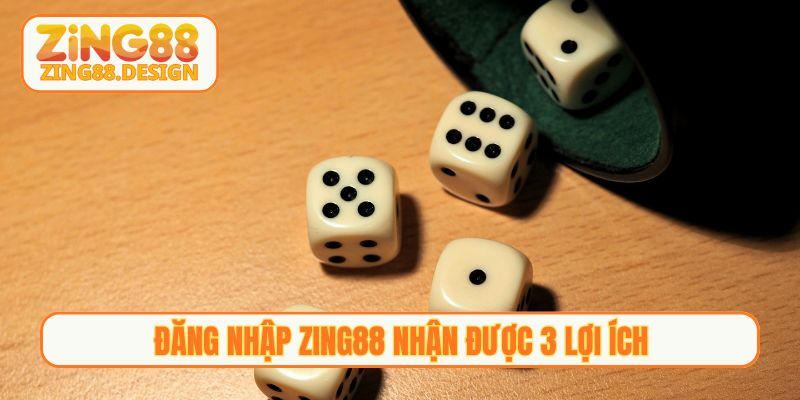 Đăng nhập Zing88 nhận được 3 lợi ích
