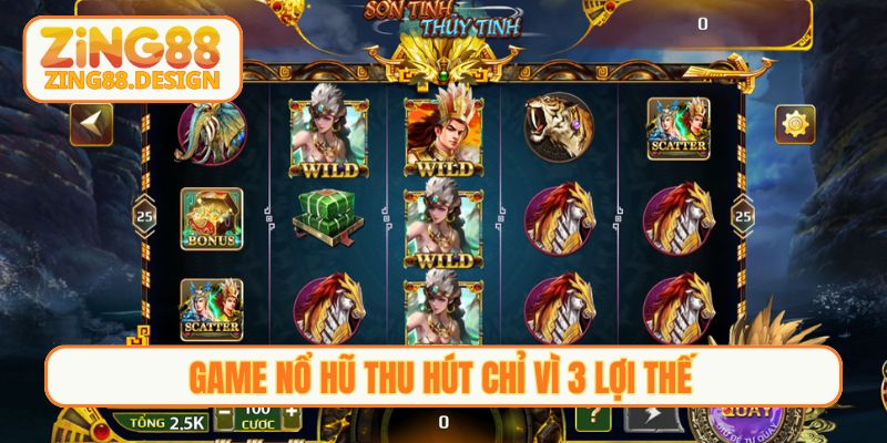 Game nổ hũ thu hút chỉ vì 3 lợi thế