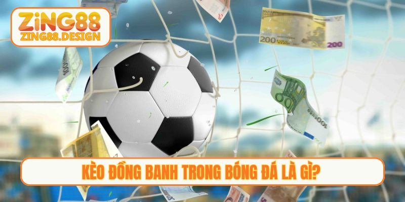 Kèo đồng banh trong bóng đá là gì?