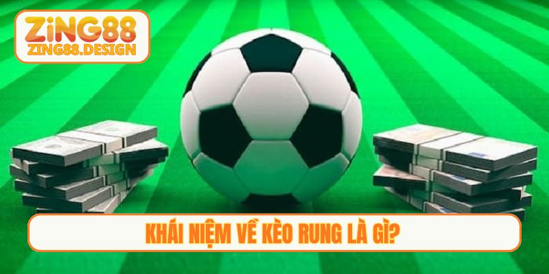 Khái niệm về kèo rung là gì?