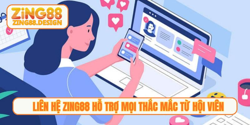 Liên hệ Zing88 hỗ trợ mọi thắc mắc từ hội viên