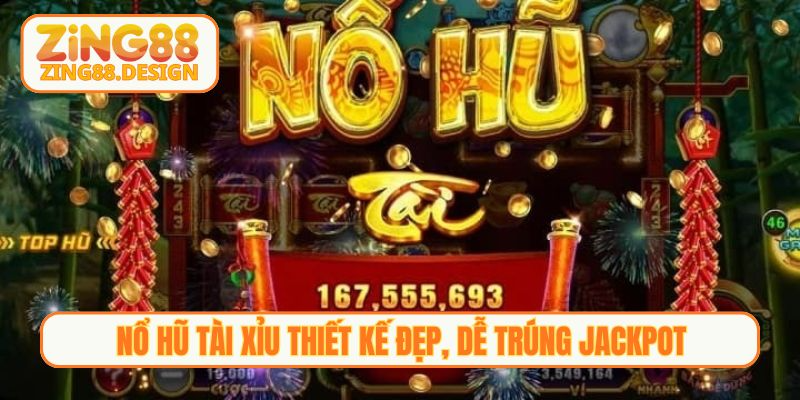 Nổ hũ tài xỉu thiết kế đẹp, dễ trúng jackpot