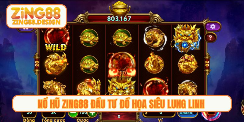 Nổ hũ Zing88 đầu tư đồ họa siêu lung linh