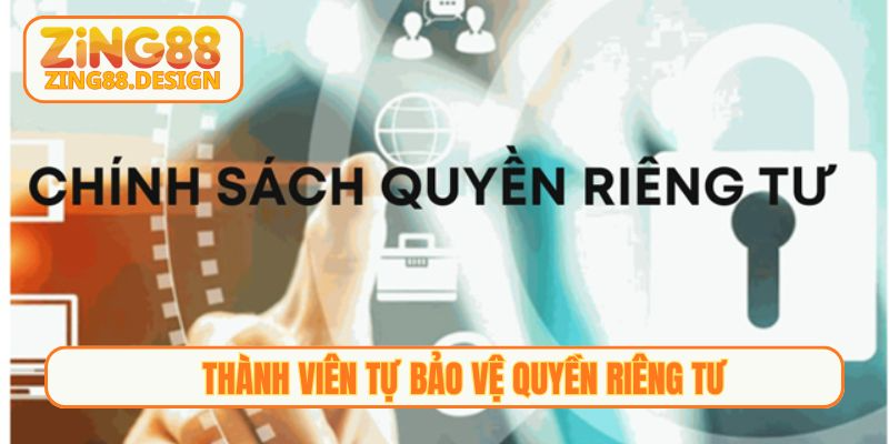 Thành viên tự bảo vệ quyền riêng tư của mình