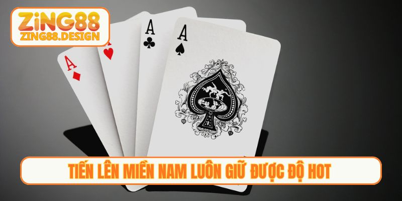 Tiến lên miền Nam luôn giữ được độ HOT