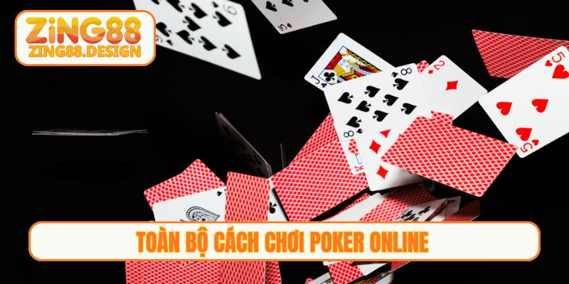 Toàn bộ cách chơi poker online