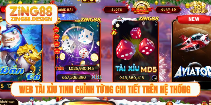 Web tài xỉu tinh chỉnh từng chi tiết trên hệ thống