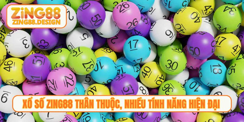 Xổ số Zing88 thân thuộc, nhiều tính năng hiện đại